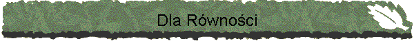 Dla R�wno�ci